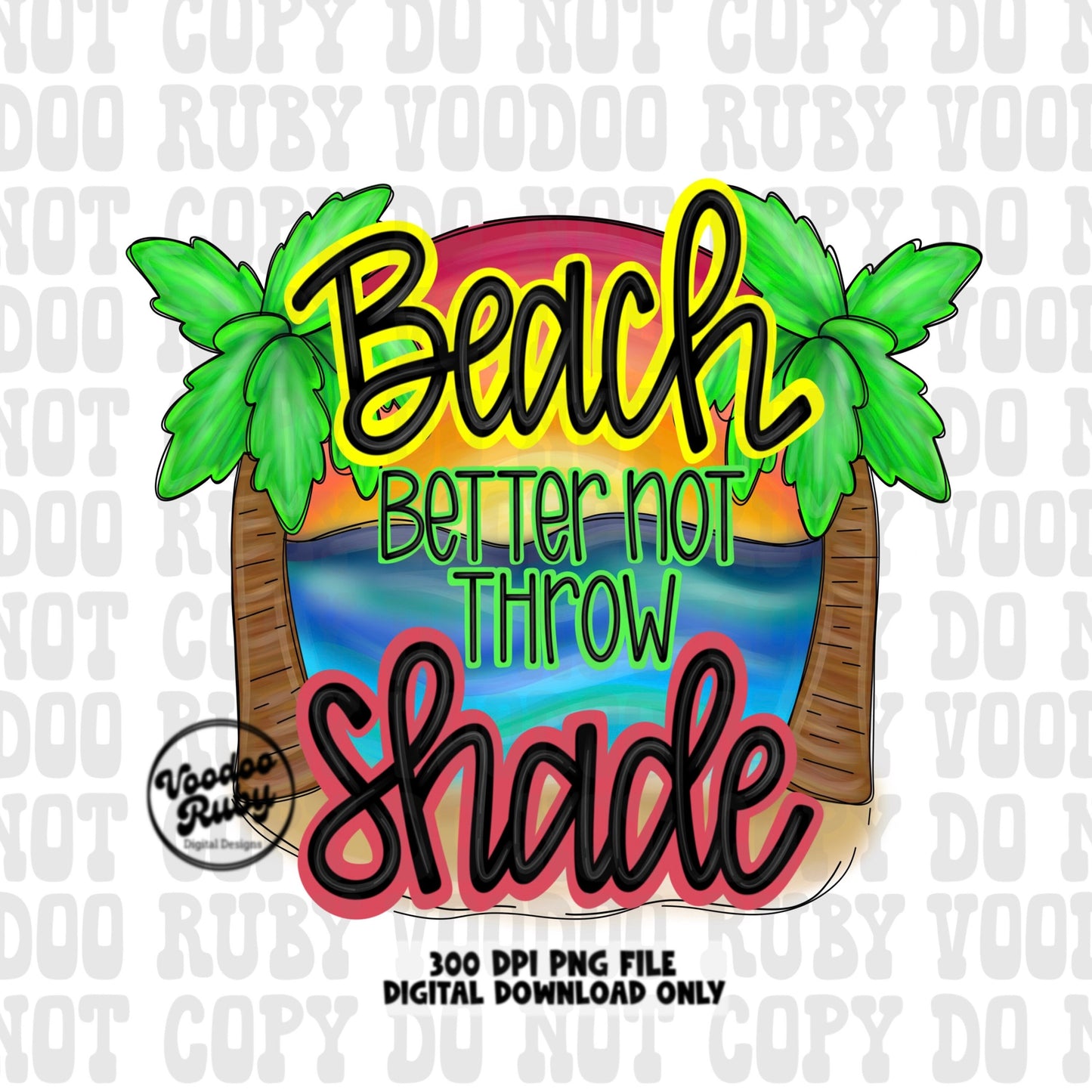 Summer PNG Design Sublimation Beach Better Not Throw Shade PNG Beach Vacation Design Hand Drawn Digital Download Sublimation Summer Vibes DTF