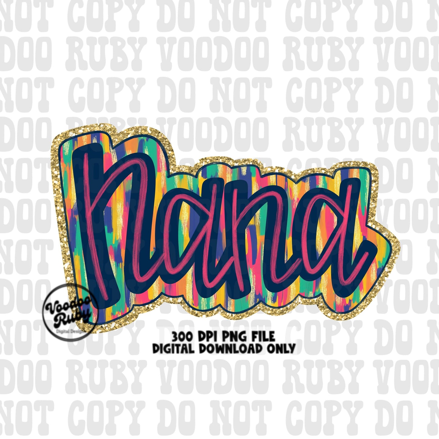 May include: A digital download of a colorful graphic design that says 'Nana' in pink, blue, and yellow with a gold glitter outline. The design is 300 DPI and is for digital download only. The text '300 DPI PNG FILE DIGITAL DOWNLOAD ONLY' is at the bottom of the image.
