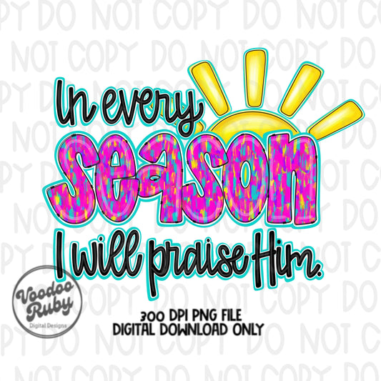 Jesus PNG Design Hand Drawn Digital Download Summer PNG In Every Season I Will Praise Him PNG Sublimation Christian png dtf Printable