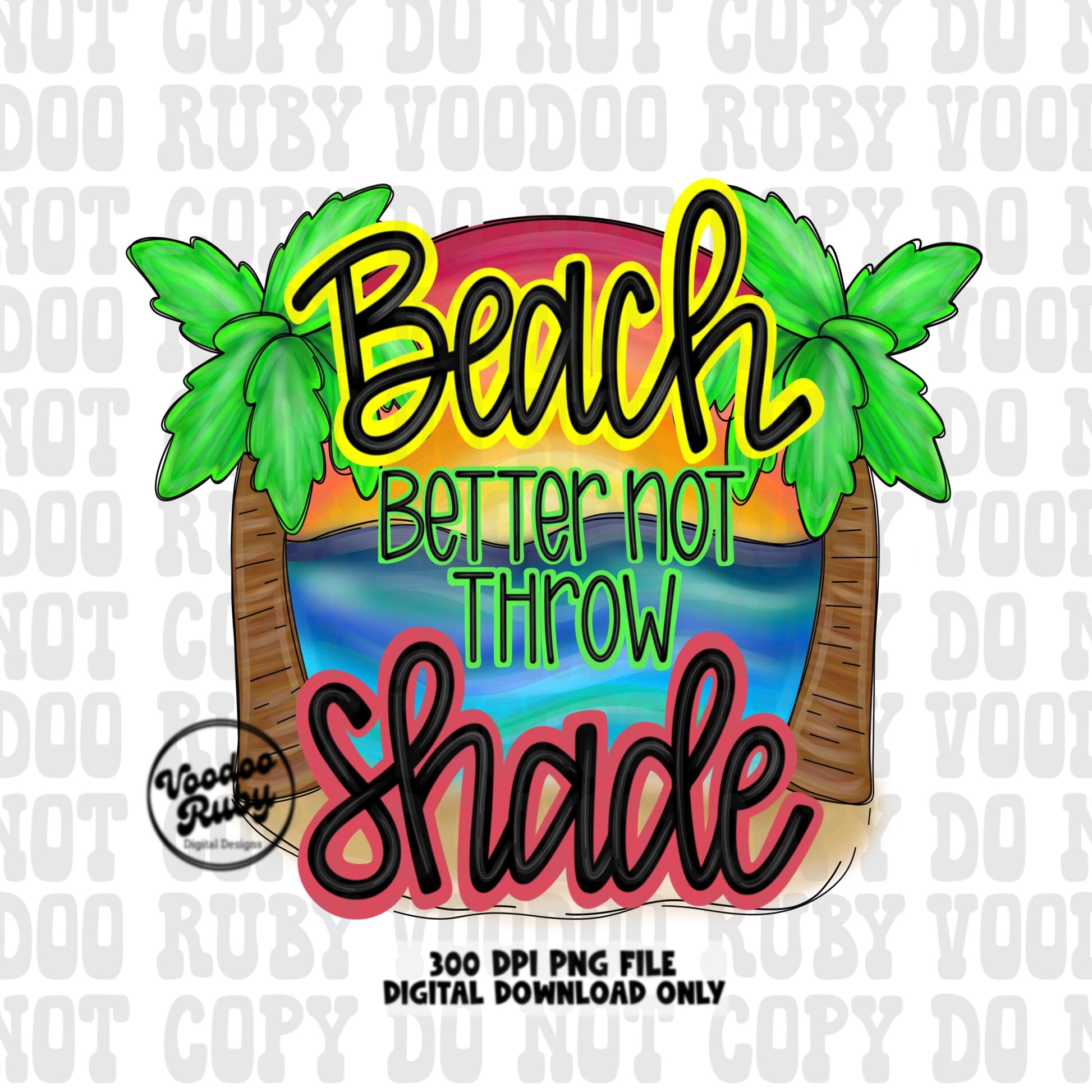 Summer PNG Design Beach Better Not Throw Shade PNG Beach Vacation Design Hand Drawn Digital Download Sublimation Summer Vibes Beach DTF