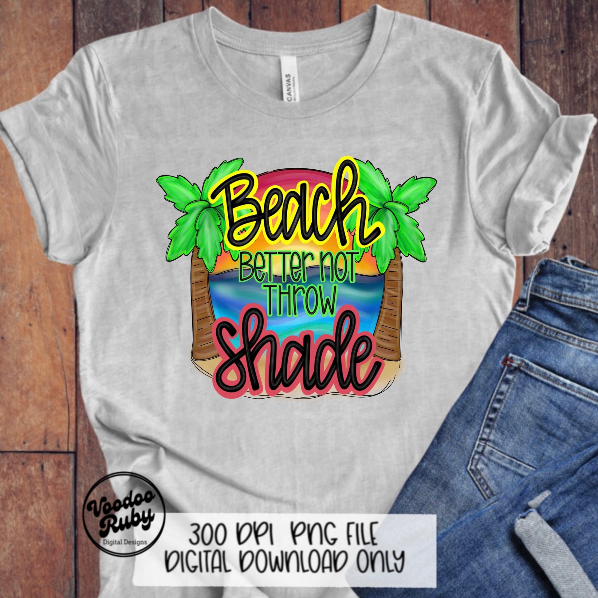 Summer PNG Design Beach Better Not Throw Shade PNG Beach Vacation Design Hand Drawn Digital Download Sublimation Summer Vibes Beach DTF