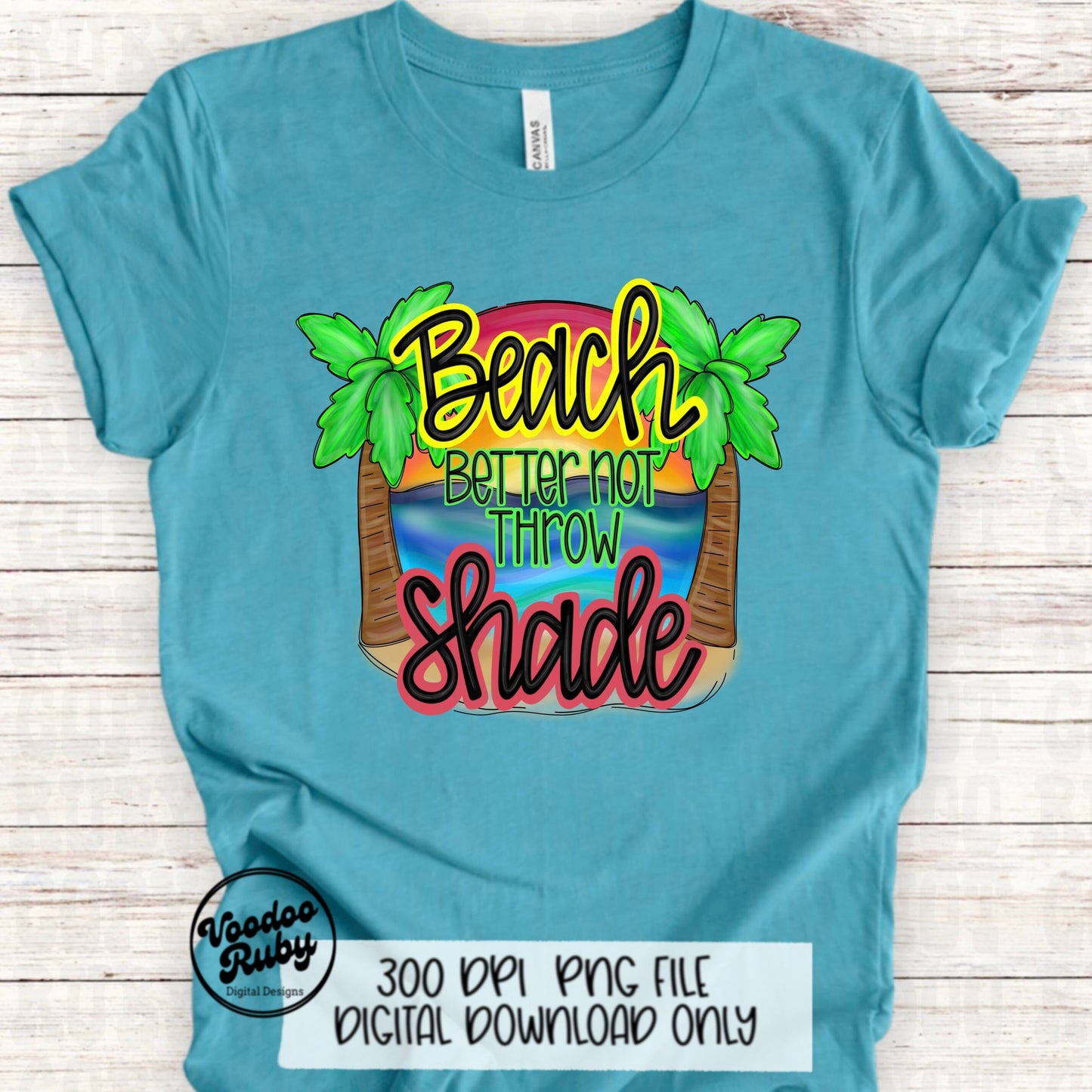 Summer PNG Design Beach Better Not Throw Shade PNG Beach Vacation Design Hand Drawn Digital Download Sublimation Summer Vibes Beach DTF