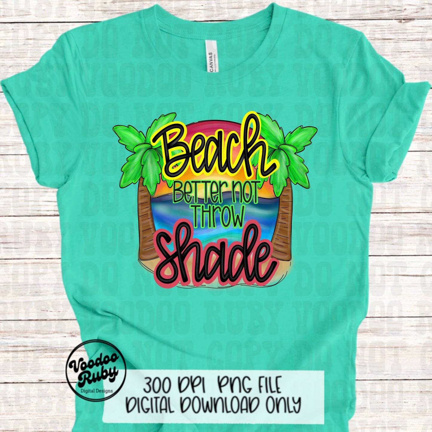 Summer PNG Design Beach Better Not Throw Shade PNG Beach Vacation Design Hand Drawn Digital Download Sublimation Summer Vibes Beach DTF