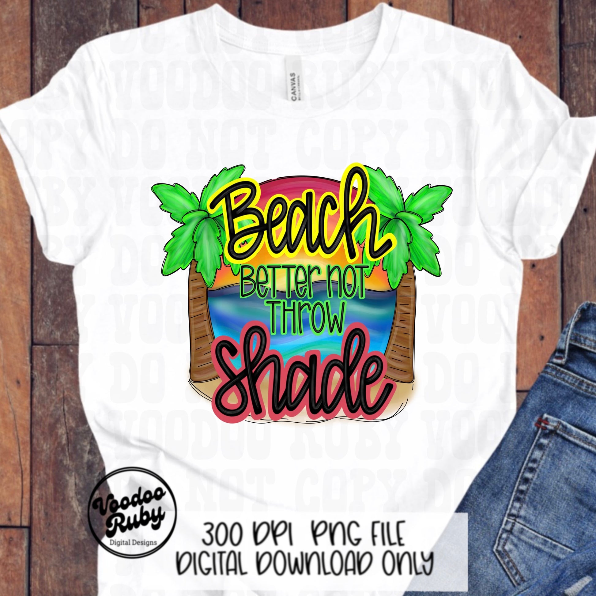 Summer PNG Design Beach Better Not Throw Shade PNG Beach Vacation Design Hand Drawn Digital Download Sublimation Summer Vibes Beach DTF