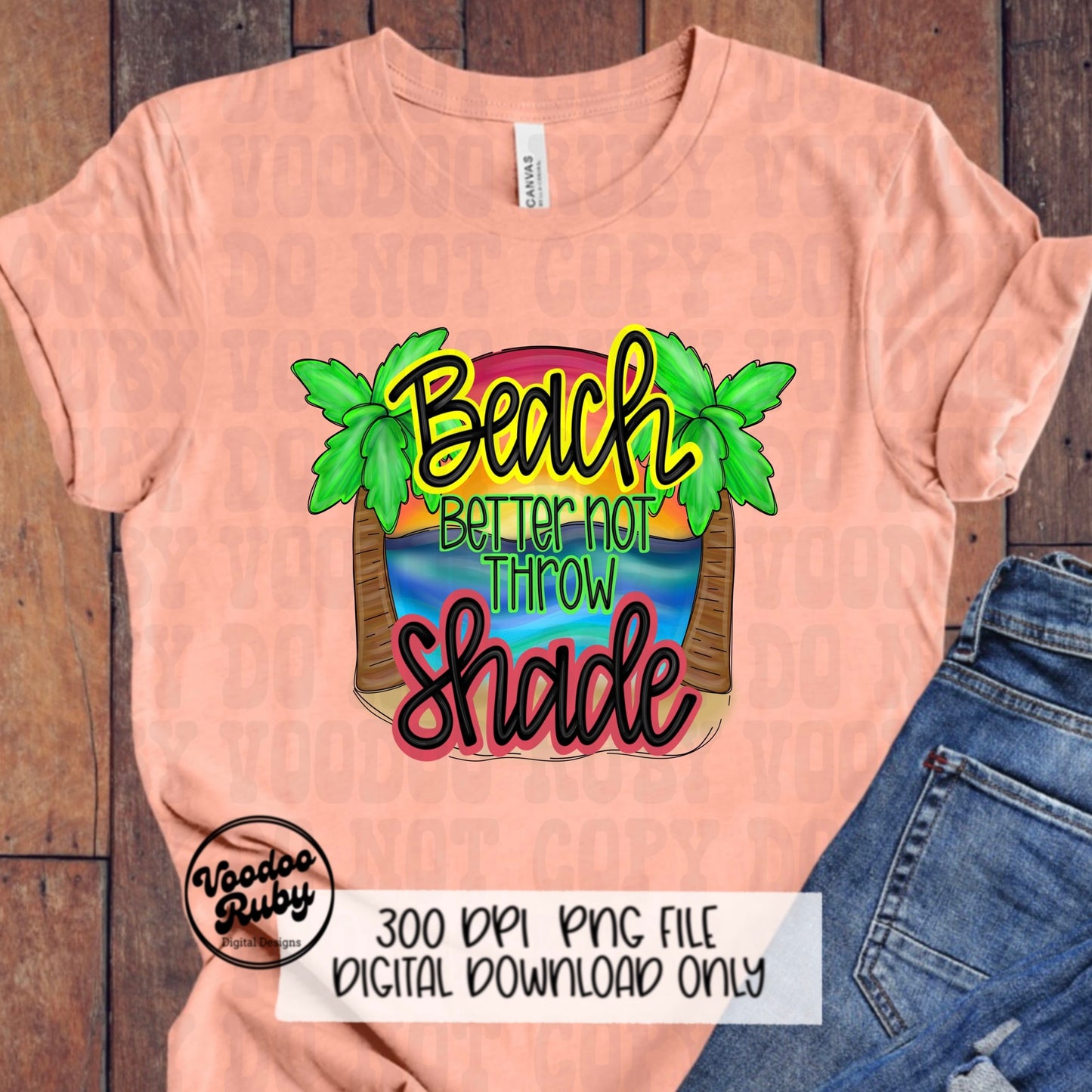 Summer PNG Design Beach Better Not Throw Shade PNG Beach Vacation Design Hand Drawn Digital Download Sublimation Summer Vibes Beach DTF