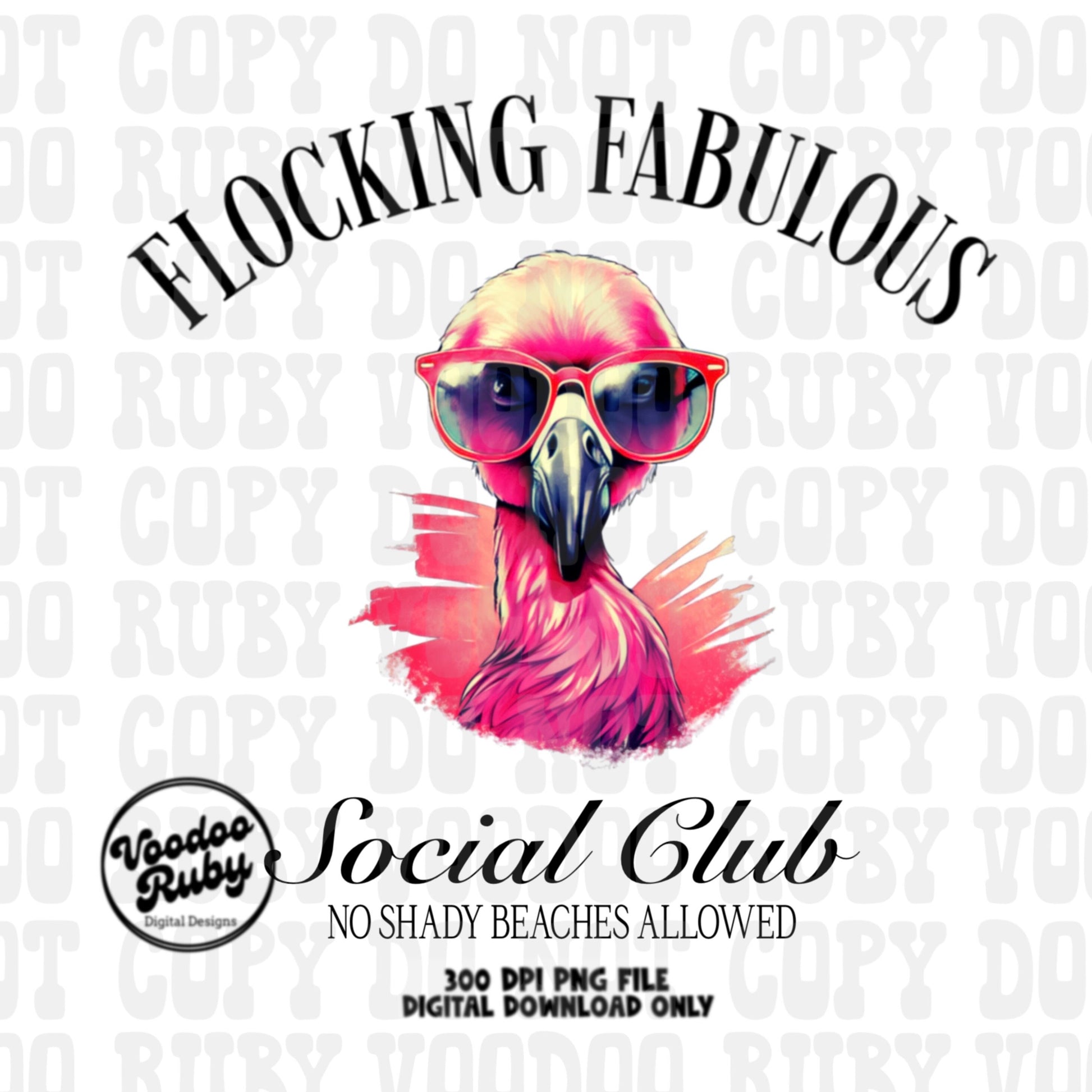 May include: A pink flamingo wearing red sunglasses with a watercolor background. The text reads 'Flocking Fabulous Social Club No Shady Beaches Allowed 300 DPI PNG File Digital Download Only'.