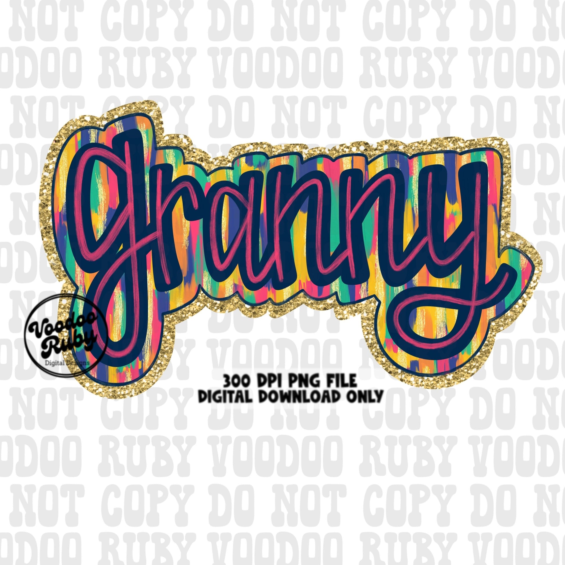 May include: A colorful digital download of the word 'granny' in a bold, cursive font. The word is surrounded by a gold glitter border and a background of colorful, abstract brushstrokes. The text '300 DPI PNG FILE DIGITAL DOWNLOAD ONLY' is also included in the image.