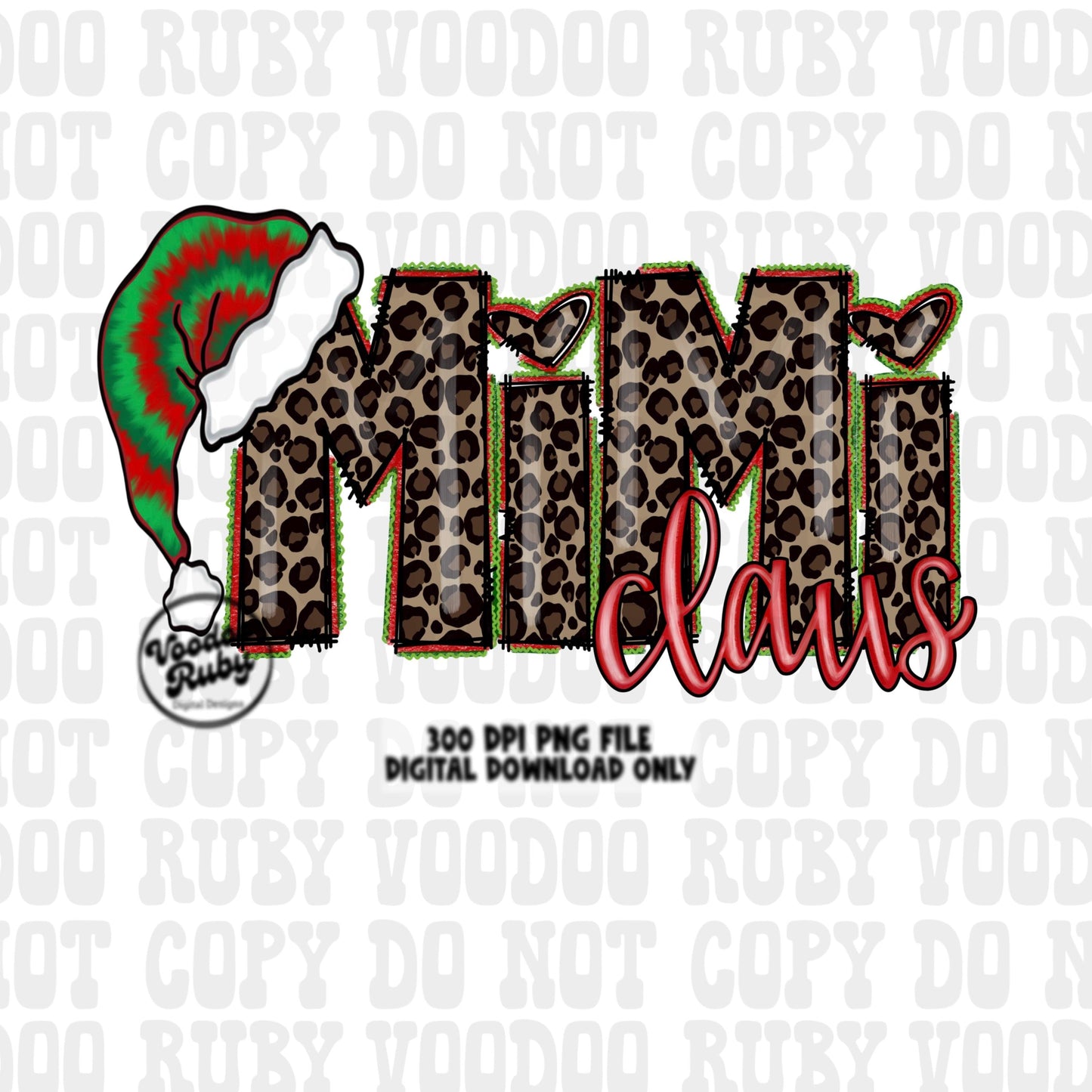 May include: Christmas design featuring the words 'Mimi Claus' in leopard print with red and green accents. A tie-dye Santa hat is to the left of the text. The text '300 DPI PNG file. Digital Download Only' is at the bottom.  The design is perfect for creating festive apparel, mugs, or other holiday-themed merchandise.